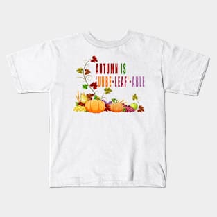 Autumn is 'unbe-leaf'-able Kids T-Shirt